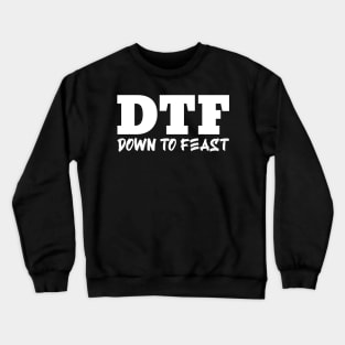 Down To Feast – Funny Thanksgiving Crewneck Sweatshirt